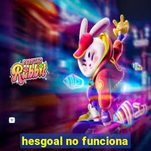 hesgoal no funciona